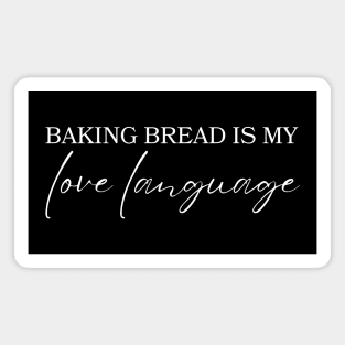 Baking Bread Is My Love Language Magnet